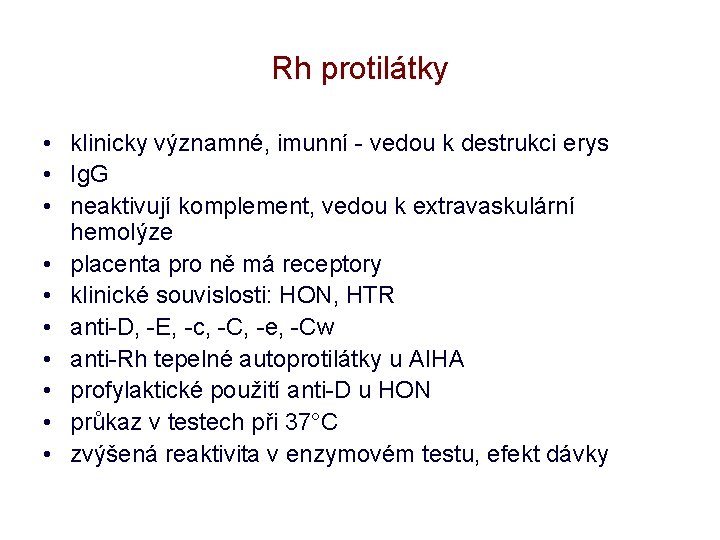 Rh protilátky • klinicky významné, imunní - vedou k destrukci erys • Ig. G