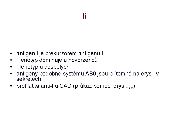 Ii • • antigen i je prekurzorem antigenu I i fenotyp dominuje u novorzenců