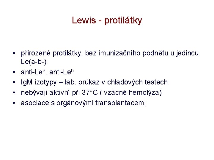 Lewis - protilátky • přirozené protilátky, bez imunizačního podnětu u jedinců Le(a-b-) • anti-Lea,