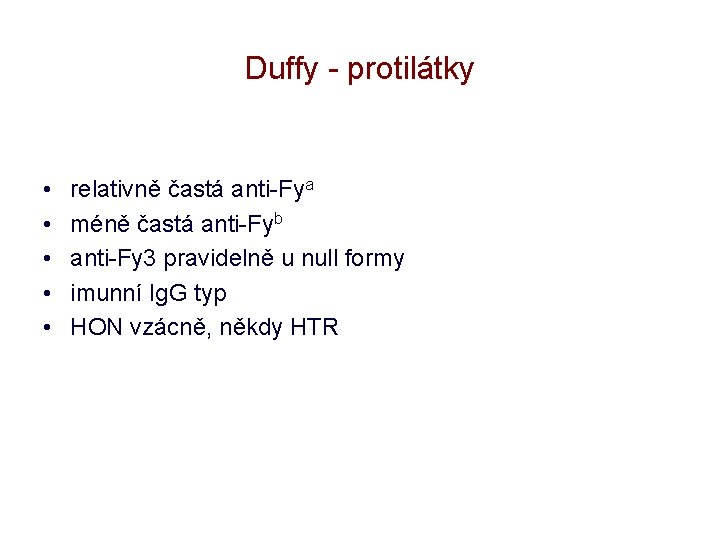 Duffy - protilátky • • • relativně častá anti-Fya méně častá anti-Fyb anti-Fy 3