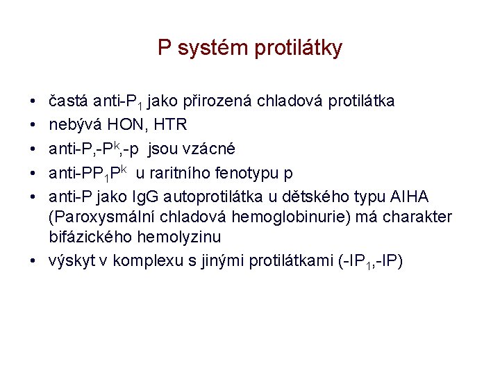 P systém protilátky • • • častá anti-P 1 jako přirozená chladová protilátka nebývá