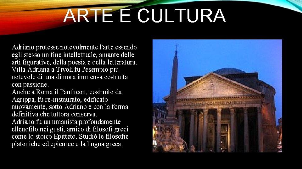 ARTE E CULTURA Adriano protesse notevolmente l'arte essendo egli stesso un fine intellettuale, amante