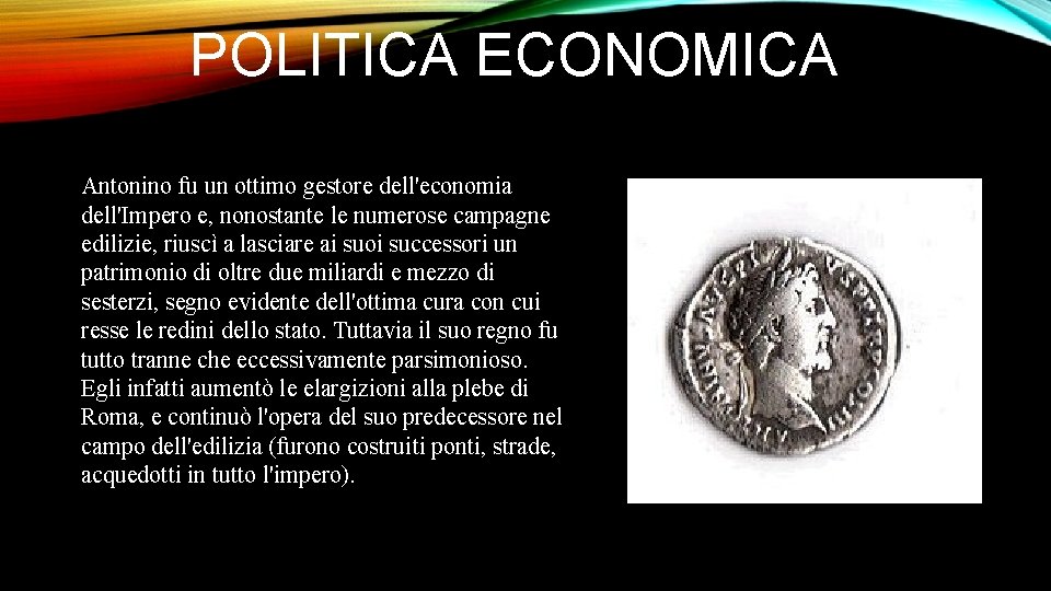 POLITICA ECONOMICA Antonino fu un ottimo gestore dell'economia dell'Impero e, nonostante le numerose campagne