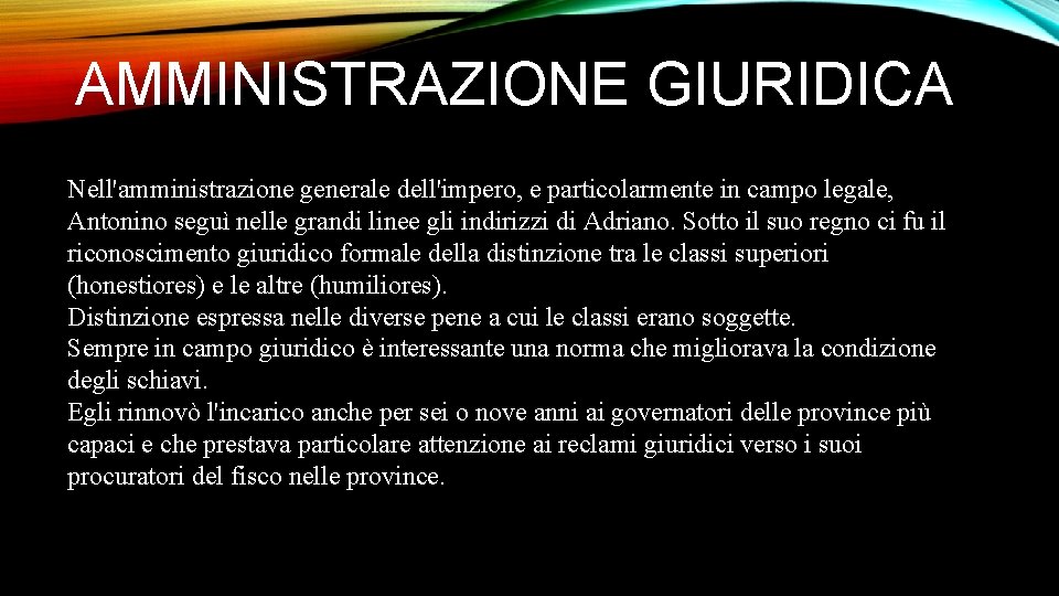 AMMINISTRAZIONE GIURIDICA Nell'amministrazione generale dell'impero, e particolarmente in campo legale, Antonino seguì nelle grandi