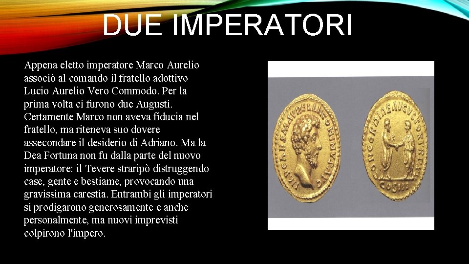 DUE IMPERATORI Appena eletto imperatore Marco Aurelio associò al comando il fratello adottivo Lucio