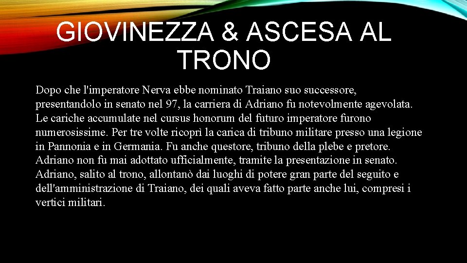 GIOVINEZZA & ASCESA AL TRONO Dopo che l'imperatore Nerva ebbe nominato Traiano successore, presentandolo