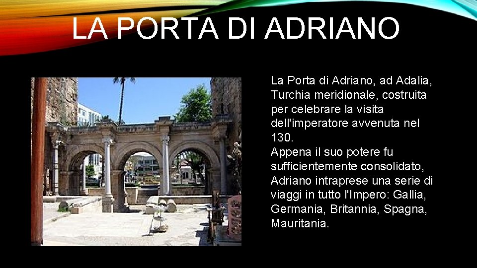 LA PORTA DI ADRIANO La Porta di Adriano, ad Adalia, Turchia meridionale, costruita per