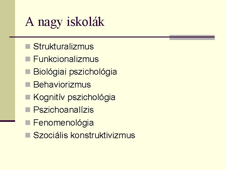 A nagy iskolák n Strukturalizmus n Funkcionalizmus n Biológiai pszichológia n Behaviorizmus n Kognitív