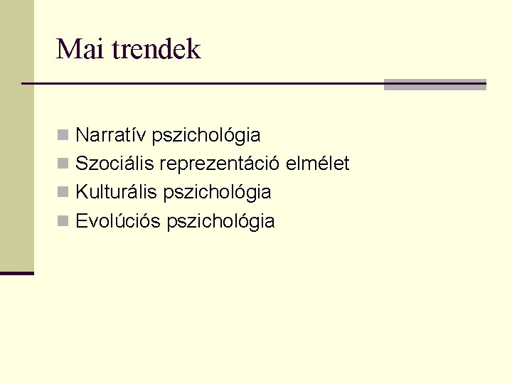 Mai trendek n Narratív pszichológia n Szociális reprezentáció elmélet n Kulturális pszichológia n Evolúciós