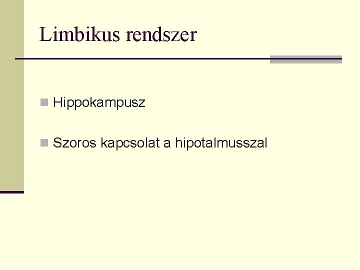 Limbikus rendszer n Hippokampusz n Szoros kapcsolat a hipotalmusszal 