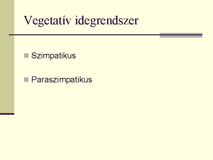 Vegetatív idegrendszer n Szimpatikus n Paraszimpatikus 