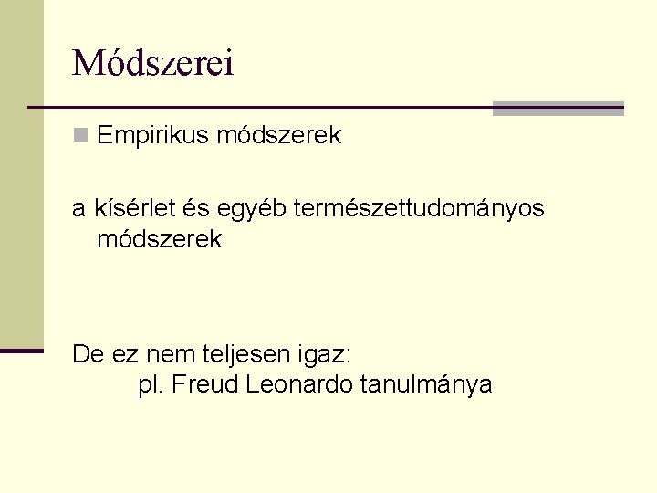 Módszerei n Empirikus módszerek a kísérlet és egyéb természettudományos módszerek De ez nem teljesen