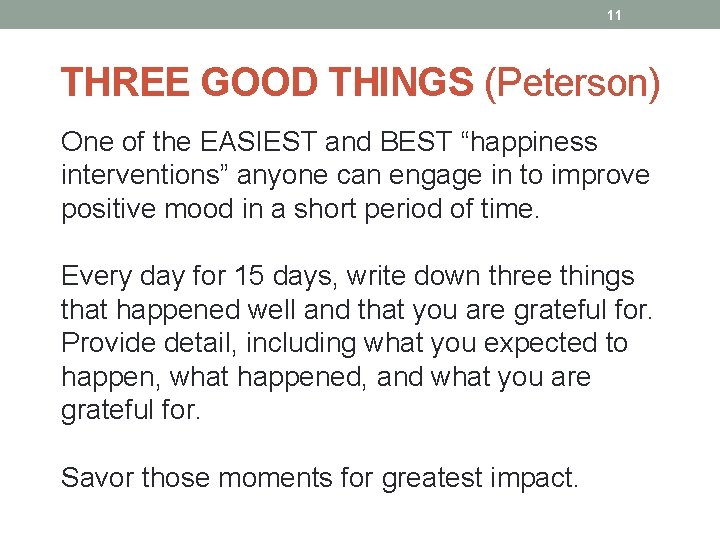 11 THREE GOOD THINGS (Peterson) One of the EASIEST and BEST “happiness interventions” anyone