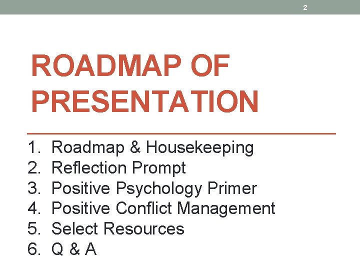 2 ROADMAP OF PRESENTATION 1. Roadmap & Housekeeping 2. Reflection Prompt 3. Positive Psychology