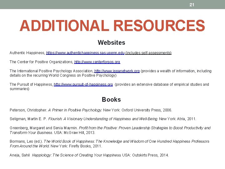 21 ADDITIONAL RESOURCES Websites Authentic Happiness, https: //www. authentichappiness. sas. upenn. edu (includes self-assessments)