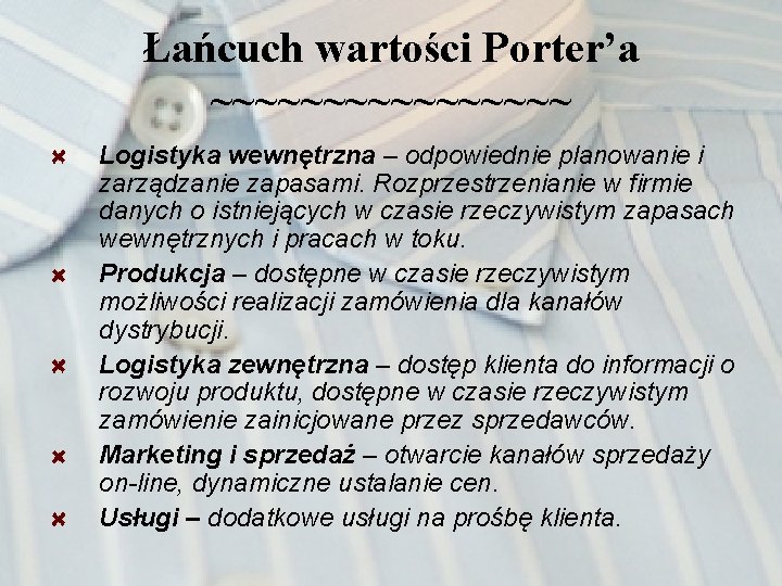 Łańcuch wartości Porter’a ~~~~~~~~ Logistyka wewnętrzna – odpowiednie planowanie i zarządzanie zapasami. Rozprzestrzenianie w