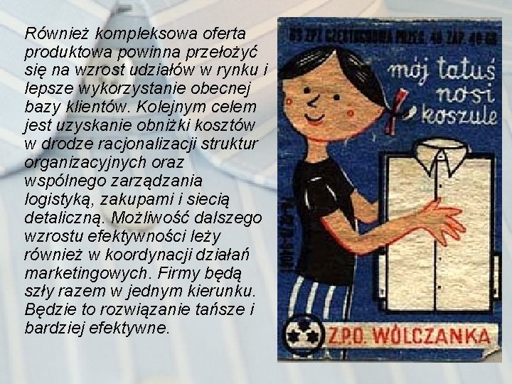 Również kompleksowa oferta produktowa powinna przełożyć się na wzrost udziałów w rynku i lepsze