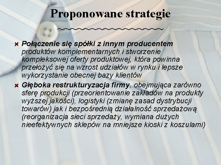Proponowane strategie ~~~~~~~~ Połączenie się spółki z innym producentem produktów komplementarnych i stworzenie kompleksowej