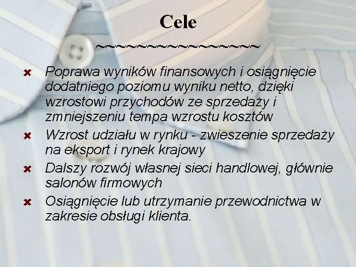 Cele ~~~~~~~~ Poprawa wyników finansowych i osiągnięcie dodatniego poziomu wyniku netto, dzięki wzrostowi przychodów