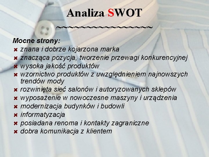 Analiza SWOT ~~~~~~~~ Mocne strony: znana i dobrze kojarzona marka znacząca pozycja, tworzenie przewagi