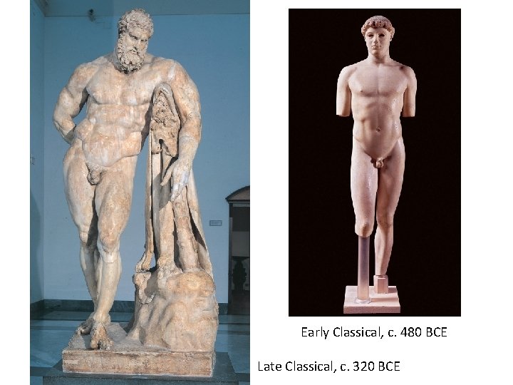  Early Classical, c. 480 BCE Late Classical, c. 320 BCE 