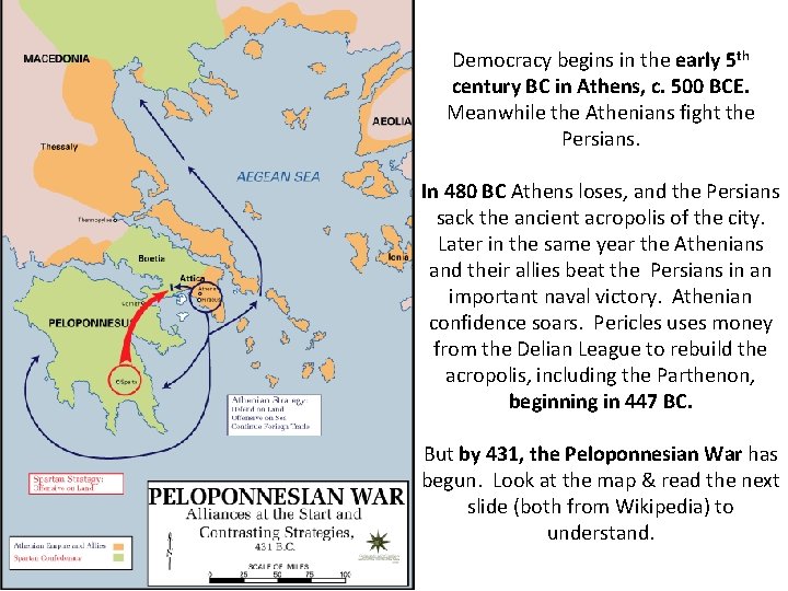 Democracy begins in the early 5 th century BC in Athens, c. 500 BCE.