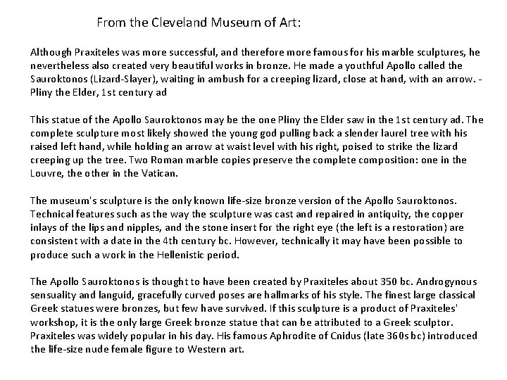 From the Cleveland Museum of Art: Although Praxiteles was more successful, and therefore more