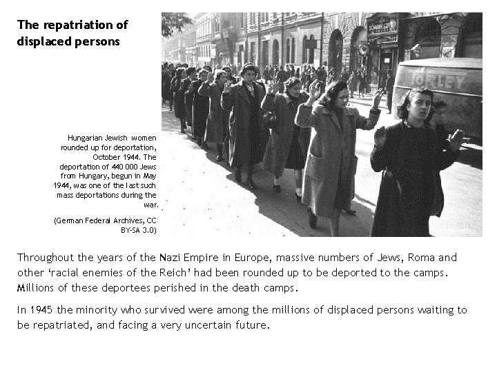 The repatriation of displaced persons Hungarian Jewish women rounded up for deportation, October 1944.
