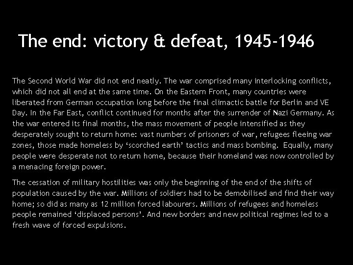 The end: victory & defeat, 1945 -1946 The Second World War did not end