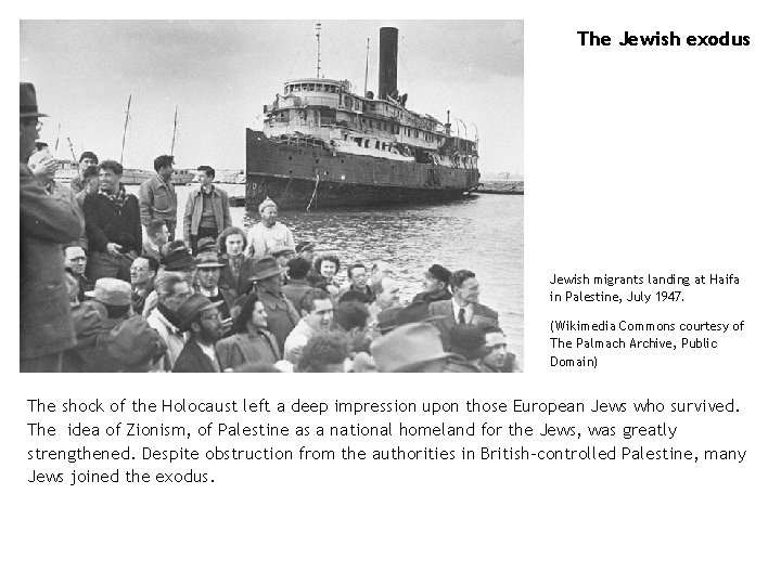 The Jewish exodus Jewish migrants landing at Haifa in Palestine, July 1947. (Wikimedia Commons