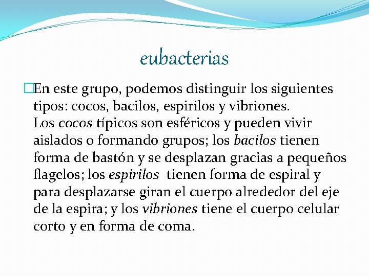 eubacterias �En este grupo, podemos distinguir los siguientes tipos: cocos, bacilos, espirilos y vibriones.