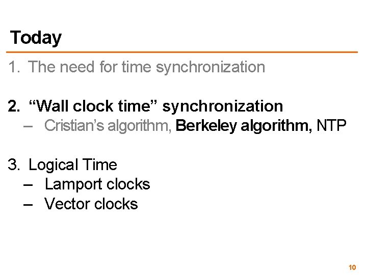 Today 1. The need for time synchronization 2. “Wall clock time” synchronization – Cristian’s
