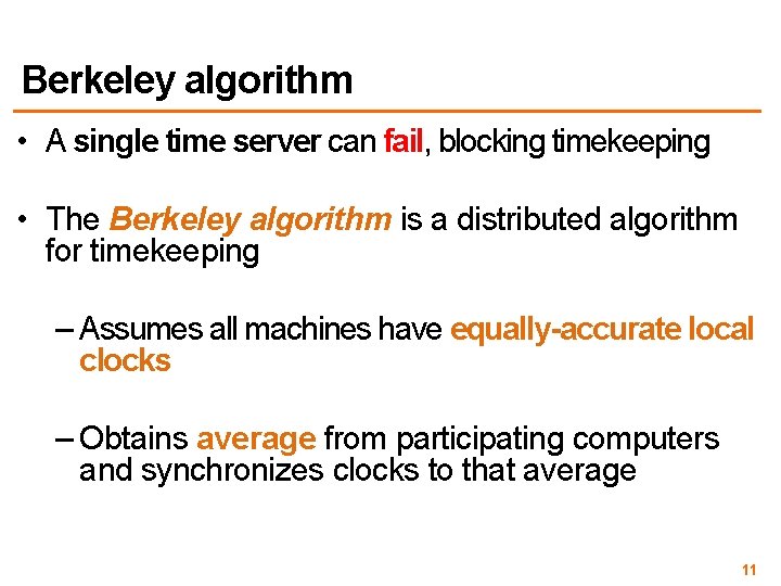 Berkeley algorithm • A single time server can fail, blocking timekeeping • The Berkeley