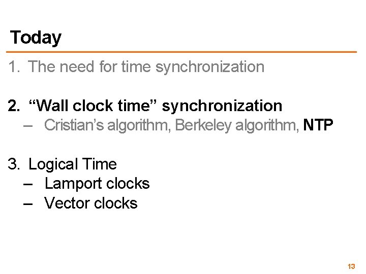 Today 1. The need for time synchronization 2. “Wall clock time” synchronization – Cristian’s