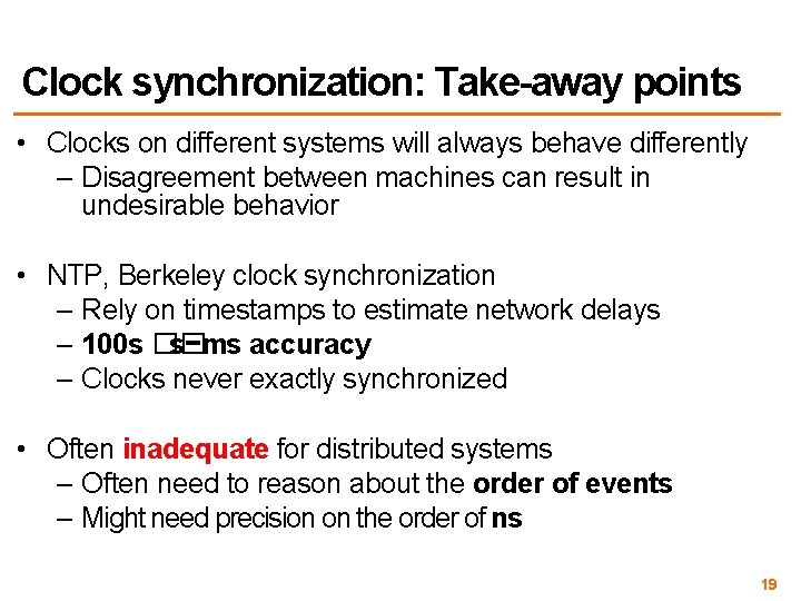 Clock synchronization: Take-away points • Clocks on different systems will always behave differently –