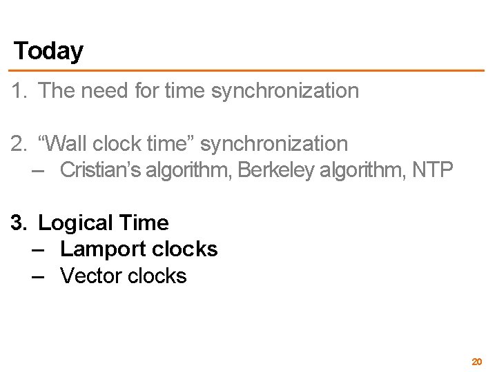 Today 1. The need for time synchronization 2. “Wall clock time” synchronization – Cristian’s