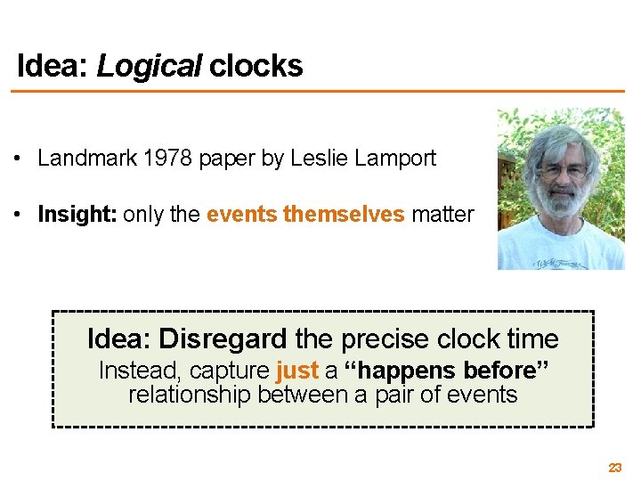 Idea: Logical clocks • Landmark 1978 paper by Leslie Lamport • Insight: only the