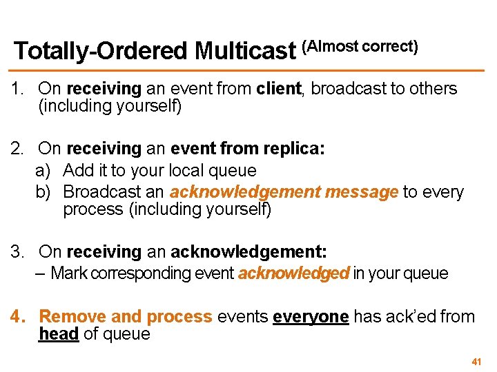 Totally-Ordered Multicast (Almost correct) 1. On receiving an event from client, broadcast to others