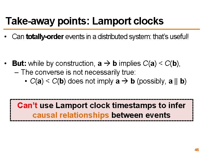 Take-away points: Lamport clocks • Can totally-order events in a distributed system: that’s useful!