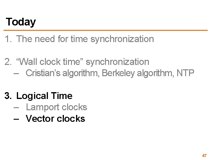 Today 1. The need for time synchronization 2. “Wall clock time” synchronization – Cristian’s