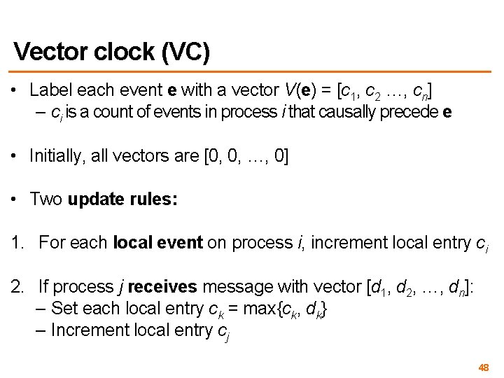 Vector clock (VC) • Label each event e with a vector V(e) = [c