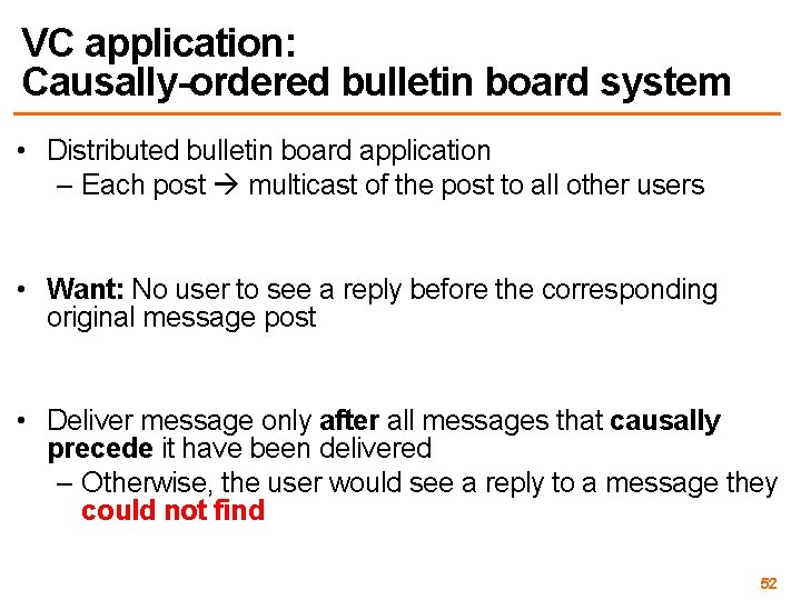 VC application: Causally-ordered bulletin board system • Distributed bulletin board application – Each post