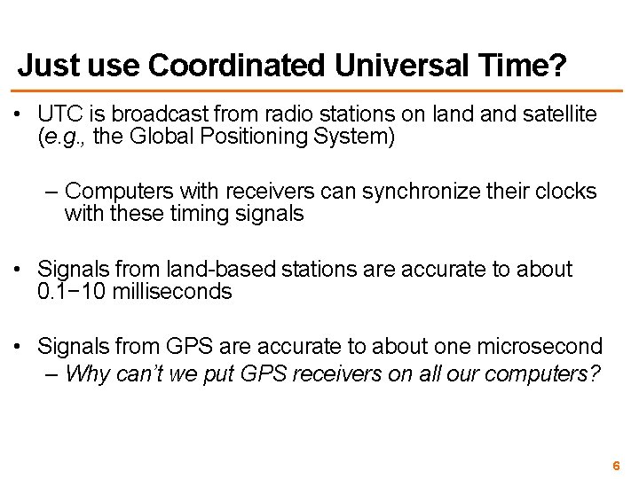 Just use Coordinated Universal Time? • UTC is broadcast from radio stations on land