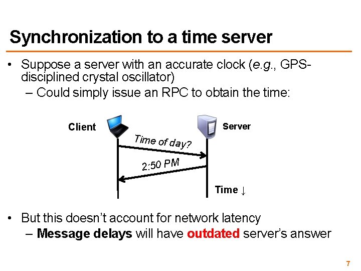 Synchronization to a time server • Suppose a server with an accurate clock (e.