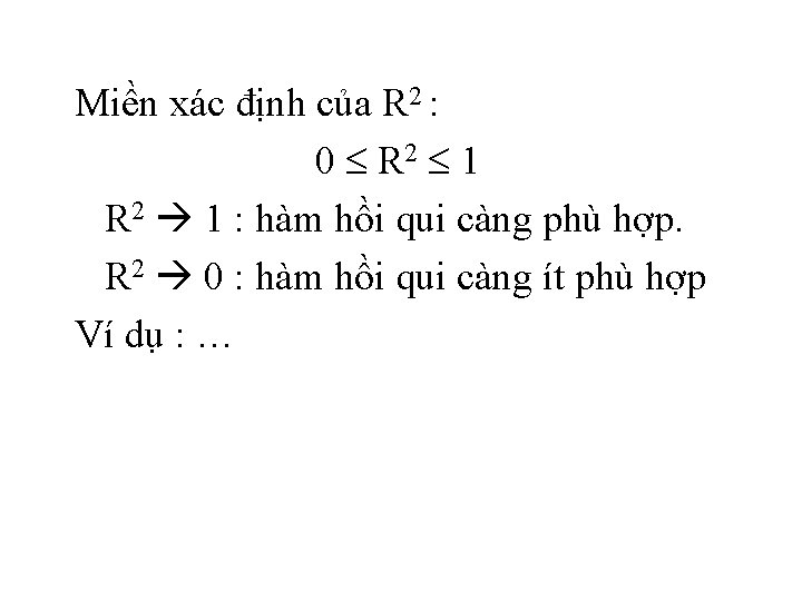 Miền xác định của R 2 : 0 R 2 1 : hàm hồi