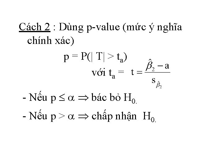 Cách 2 : Dùng p-value (mức ý nghĩa chính xác) p = P(| T|