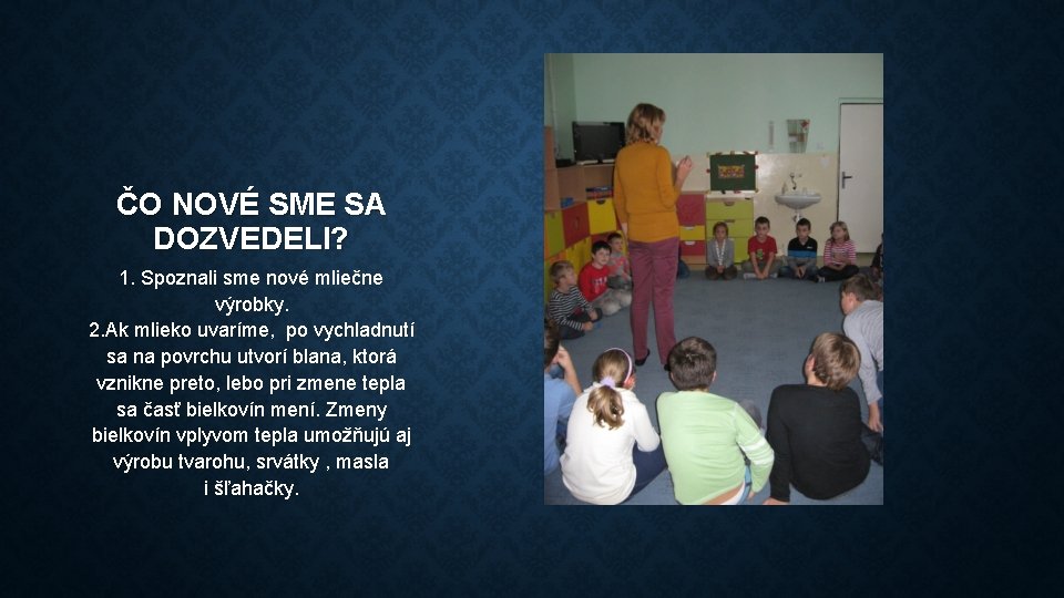 ČO NOVÉ SME SA DOZVEDELI? 1. Spoznali sme nové mliečne výrobky. 2. Ak mlieko