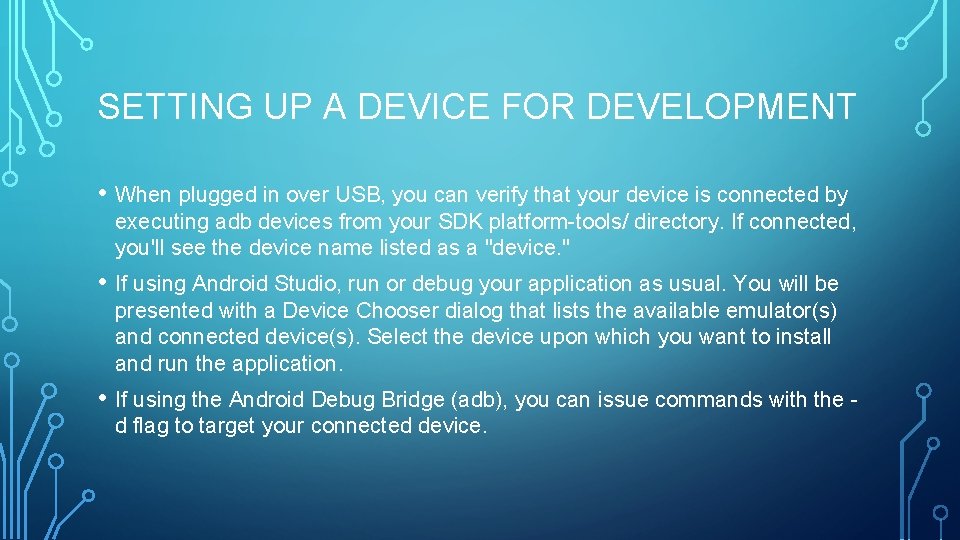 SETTING UP A DEVICE FOR DEVELOPMENT • When plugged in over USB, you can