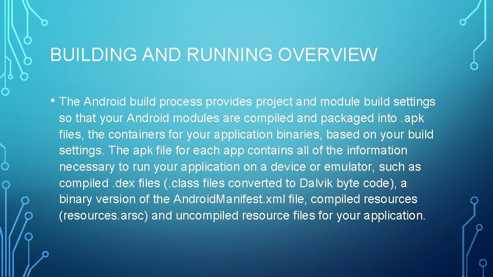 BUILDING AND RUNNING OVERVIEW • The Android build process provides project and module build