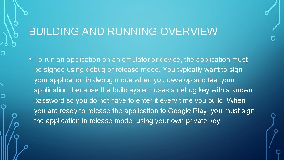 BUILDING AND RUNNING OVERVIEW • To run an application on an emulator or device,